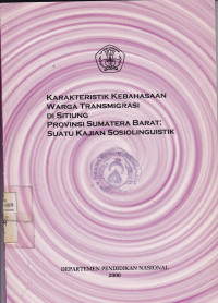 Karakteristik kebahasaan warga tranmigrasi di Sitiung provinsi Sumatera Barat : Suatu Kajian Sosiolinguistik