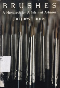 Brushes : A Handbook for artists and artisans Jacques Turner