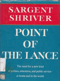 Point Of the lance : the need for a new kind of politics, education, and public service-at home and in the word