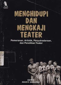 Menghidupi dan mengkaji teater: pemeranan, Artistik, penyutradaraan, dan penelitian teater