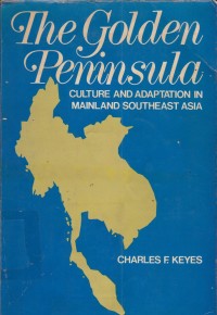 The Golden Peninsula: Culture and Adaptation in mainland southeast Asia