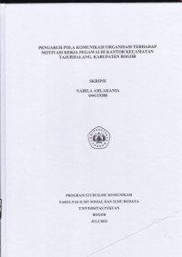 SKRIPSI: Pengaruh Pola Komunikasi Organisasi terhadap Motivasi Kerja Pegawai di Kantor Kecamatan Tajur Halang, Kabupaten Bogor