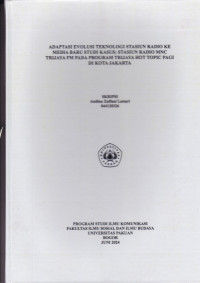 SKRIPSI:Adaptasi Evolusi Teknologi Stasiun Radio ke Media Baru Studi Kasus: Stastiun Radio MNC Trijaya FM pada Program Trijaya Hot Topic Pagi di Kota Jakarta