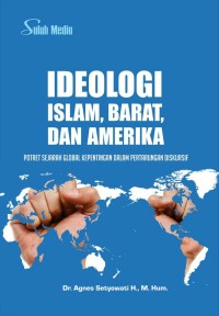 Ideologi Islam, Barat, Dan Amerika : Potret Sejarah Global Kepentingan Dalam Pertarungan Diskursif