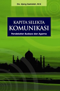 Kapita Selekta Komunikasi :Pendekatan Budaya dan Agama