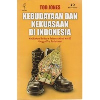 Kebudayaan dan Kekuasaan di Indonesia : Kebijakan Budaya Selama Abad Ke-20 Hingga Era Reformasi