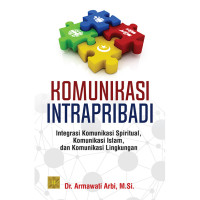 Image of Komunikasi Intrapribadi : Integrasi Komunikasi Spiritual, Komunikasi Islam, dan Komunikasi Lingkungan