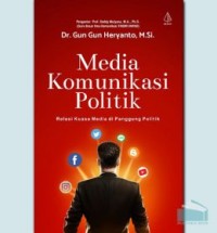 Media Komunikasi Politik : Relasi Kuasa Media di Panggung Politik