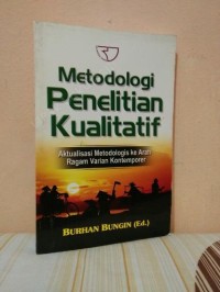 Image of Metodologi Penelitian Kualitatif: Aktualisasi Metodologis Ke Arah Ragam Varian Kontemporer