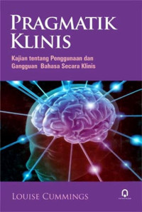 Pragmatik Klinis : Kajian tentang Penggunaan dan Gangguan Bahasa secara Klinis