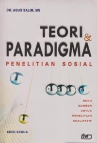 Teori & Paradigma Penelitian Sosial: Buku Sumber Untuk Penelitian Kualitatif