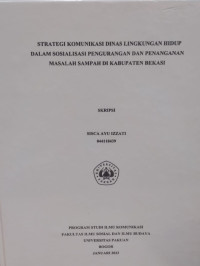 SKRIPSI: Strategi Komunikasi Dinas Lingkungan Hidup Dalam Sosialisasi Pengurangan dan Penanganan Masalah Sampah di Kabupaten Bekasi