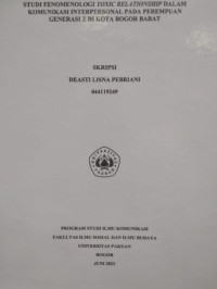 SKRIPSI: Studi fenomenologi toxic relationship dalam komunikasi interpersonal pada perempuan generasi z di kota bogor barat
