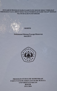 SKRIPSI:Pengaruh program siaran kabupaten bogor sehat terhadap perubahan gaya hidup sehat bagi pendengar radio tegar beriman 95,3 FM di kabupaten bogor