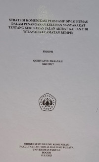 SKRIPSI:Strategi komunikasi persuasif divisi humas dalam penanganan keluhan masyarakat tentang kerusakan jalan akibat galian c di wilayah kecamatan rumpin