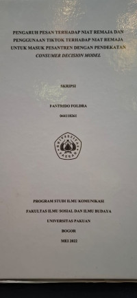 SKRIPSI: Pengaruh terhadap niat remaja dan penggunaan Tiktok terhadap niat remaja untuk masuk Pesantren dengan pendekatan Consumer Decision Model.