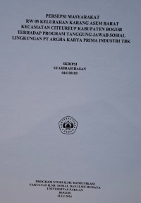 SKRIPSI: Persepsi Masyarakat  Rw 05 kelurahan Karang Asem Barat Kecamatan Citeureup Kabupaten Bogor Terhadap Program Tanggung Jawab Sosial Lingkungan PT Argha Karya Prima Industri TBK