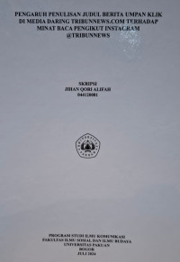 SKRIPSI : Pengaruh Penulisan Judul Berita Umpan Klik DI Media Daring TRIBUNNEWS.COM Terhadap Minat Baca Pengikut Instagram @tribunnews