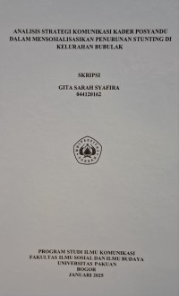 SKRIPSI: Analisis strategi komunikasi kader posyandu dalam mensosialisasikan penurunan stunting di kelurahan bubulak