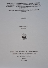 SKRIPSI: Pengaruh terapaan tayangan kanal youtube kang ujang busthomi cirebon terhadap sikap masyarakat mengenai dakwah dalam melawan kemusyrikan (studi pada grup spiritual trah indigo dan kebatinan di facebook)