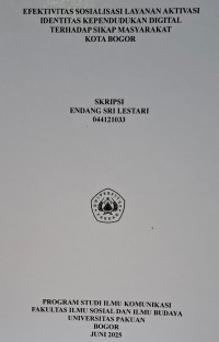 SKRIPSI: Efektivitas Sosialisasi Layanan Aktivasi Identitas Kependudukan Digital Terhadap Sikap Masyarakat Kota Bogor