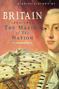 Image of A Brief History Of Britain 1660-1851: The Making Of The Nation