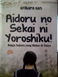 Aidoru No Sekai Ni Yoroshiku: Bunga Sakura Yang Mekar Di Tokyo