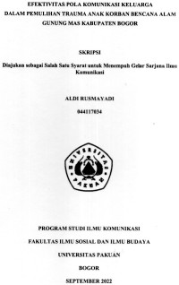 SKRIPSI: Efektivitas pola komunikasi keluarga dalam pemulihan trauma anak korban bencana alam Gunung Mas Kabupaten Bogor