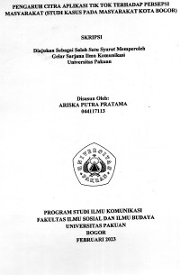 SKRIPSI: Pengaruh citra aplikasi tik tok terhadap persepsi  masyarakat (studi kasus pada masyarakat Kota Bogor)