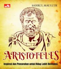 Aristoteles: Inspirasi Dan Pencerahan Untuk Hidup Lebih Bermakna