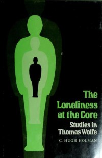 The Loneliness At The Core: Studies In Thomas Wolfe