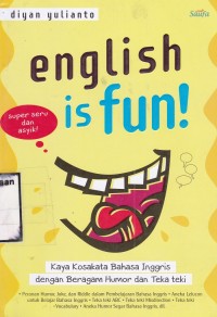 English Is Fun : Kaya Kosakata Bahasa Inggris dengan Beragam Humor dan Teka Teki