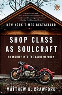 Shop Class As Soulcraft: An Inquiry In to The Value Of Work