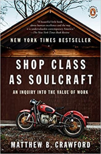 Shop Class As Soulcraft: An Inquiry In to The Value Of Work
