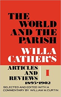 The World And the Parish  Vol 1: Willa Catcher's Articles And Reviews, 1893-1902