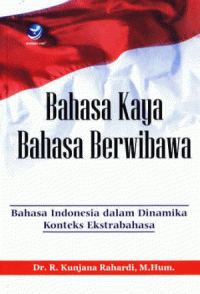 Bahasa Kaya Bahasa Berwibawa: Bahasa Indonesia Dalam Dinamika Konteks Ekstrabahasa