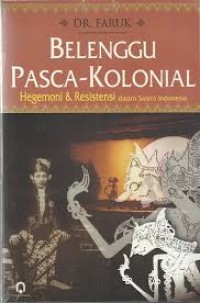 Belenggu Pasca-Kolonial  Hegemoni & Resistensi Dalam Sastra Indonesia