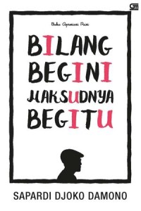 Bilang Begini Maksudnya Begitu: Buku Apresiasi Puisi