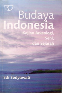 Budaya Indonesia : Kajian Arkeologi, Seni, dan Sejarah