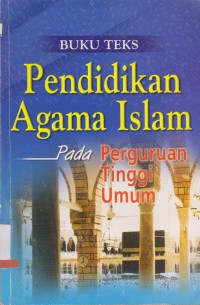 Buku Teks Pendidikan Agama Islam: Pada Perguruan Tinggi Umum