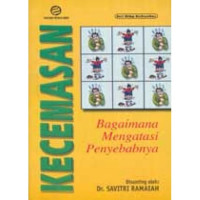 Kecemasan : Bagaimana Mengatasi Penyebabnya