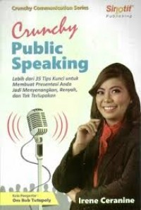 Crunchy Public Speaking: Lebih dari 35 Tips Kunci Untuk Membuat Prensentasi Anda Jadi Menyenangkan, Renyah, dan Tak terlupakan