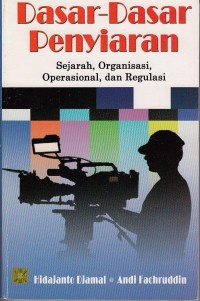 Dasar-Dasar Penyiaran: Sejarah,Organisasi,Operasional, dan Regulasi