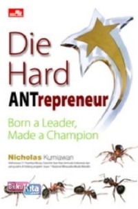 Die Hard ANTrepreneur : Born a Leader, Made a Champion