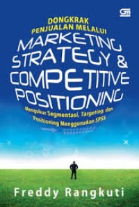 Dongkrak Penjualan Melalui Marketing Strategy & Competitive Positioning : Mengukur Segmentasi, Targeting, dan Positioning Menggunakan SPSS