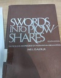 Swords into plowshares : the problems and progress of international organization / Inis L. Clade