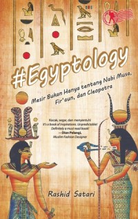 Egyptology: Mesir Bukan Hanya tentang Nabi Musa, Fir'aun, dan Cleopatra