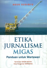 Etika Jurnalisme MIgas: Panduan Untuk Wartawan