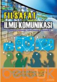 Filsafat Ilmu Komunikasi: Pengantar Ontologi, Epistemologi, Aksiologi