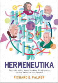Hermeneutika : teori interpretasi dalam pemikiran Schleiermacher, Dilthey, Heidegger dan Gadamer